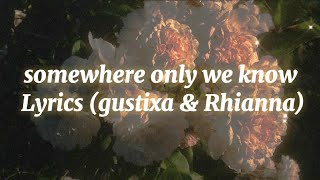 Download lagu somewhere only we know - Lyrics (gustixa & Rhianna) mp3