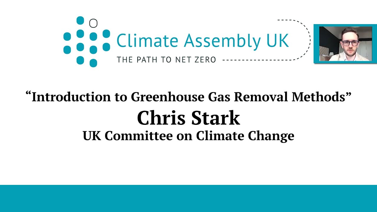 Chris Stark - Introduction to Greenhouse Gas Removal Methods - Climate Assembly UK (Weekend 5)