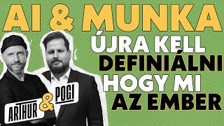 Arthur&Pogi Podcast - AI és a Munka: az MI hatására újra kell definiálni, hogy mi az ember
