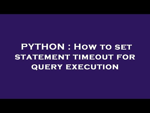 Python How To Set Statement Timeout For Query Execution
