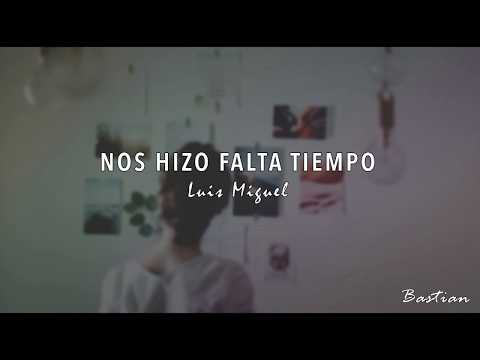 Luis Miguel - Nos Hizo Falta Tiempo (Letra) ♡