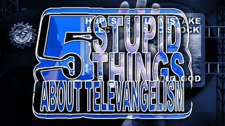Five Stupid Things About Televangelism