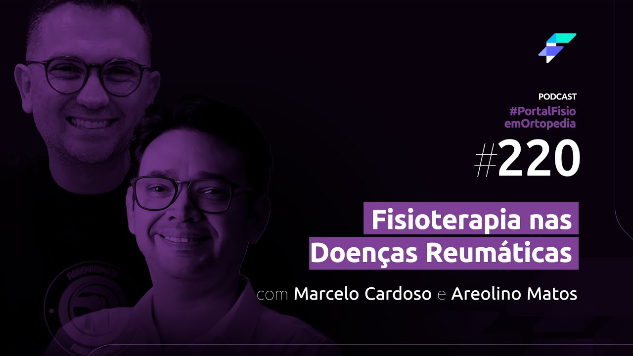episodio 220 - Fisioterapia nas Doenças Reumáticas com Marcelo Cardoso e Areolino Matos