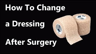 How to Change a Dressing/Bandage After Surgery