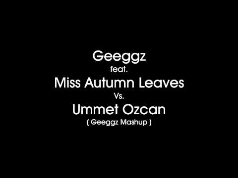 Ummet Ozcan Vs.  Geeggz with Miss Autumn Leaves