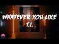 T I Whatever You Like Lyrics Video