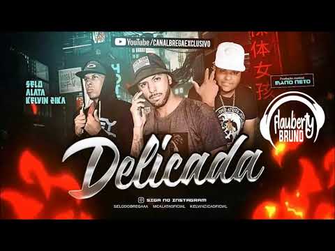SELO E ALATA E KELVIN ZICA - DELICADA - MUSICA NOVA 2018