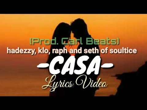 Casa-hadezzy, Klo, raph and Seth of soulstice(prod. Carl beats).lyrics video
