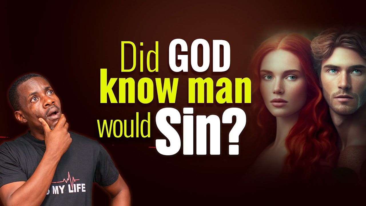 Why Did GOD Create Man When He  Knew Man Would Sin Against Him?