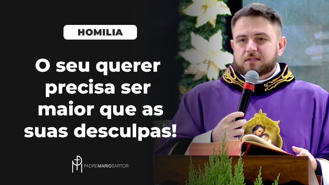 #HOMILIA O seu querer precisa ser maior que as suas desculpas | Padre Mario Sartori