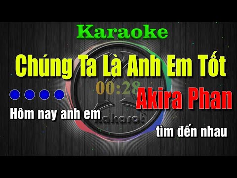 Karaoke Chúng Ta Là Anh Em Tốt - Akira Phan