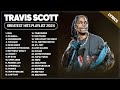 Travis Scott Songs Playlist 2024 The Best Of Travis Scott Greatest Hits Full Album 2024 Lyrics