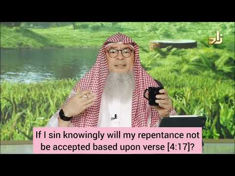 If I sin knowingly will my repentance not be accepted based upon Quran 4:17 ? #assim assim al hakeem