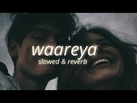 Waareya (slowed to perfection + reverb) 🥰