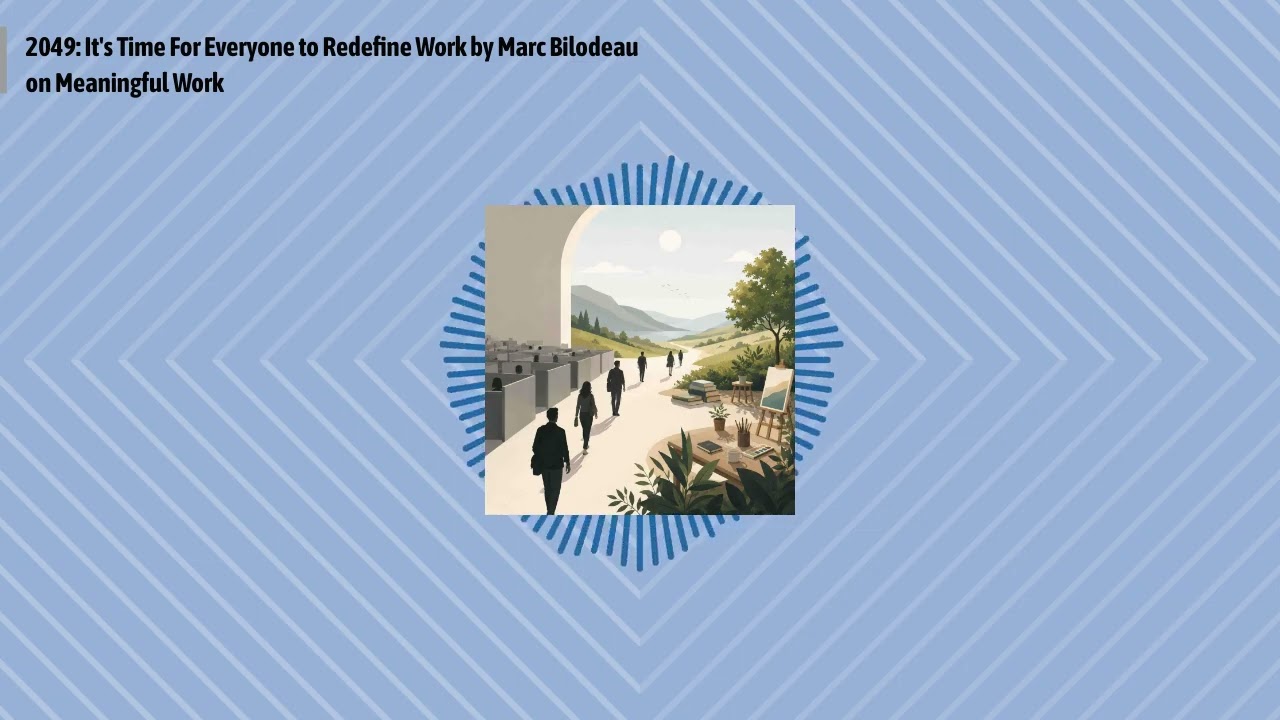 2049: It's Time For Everyone to Redefine Work by Marc Bilodeau on Meaningful Work | Optimal Work...