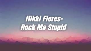Nikki Flores- Rock Me Stupid Lyrics