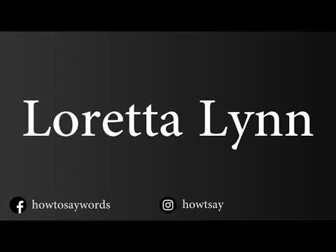 How To Pronounce Loretta Lynn