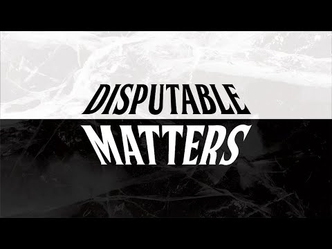 Disputable Matters