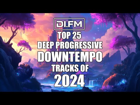 DI.FM's Top 25 Deep Progressive Downtempo Tracks of 2024