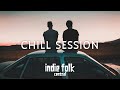 Chill Session • Moody Indie Folk Playlist, Vol 1 (40 Tracks, 2 Hours)