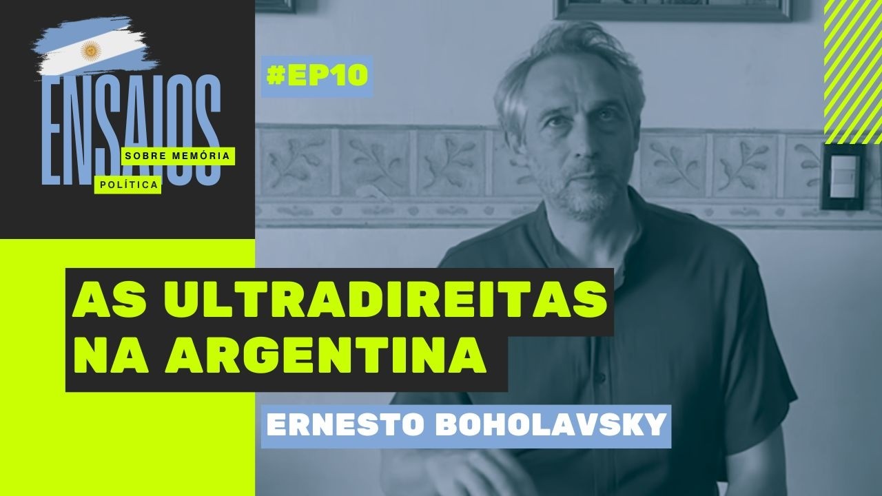 As ultradireitas na Argentina  | com Ernesto Boholavsky | Ensaios de memória Política #10