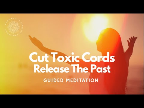 Cord Cutting & Releasing The Past, Guided Meditation
