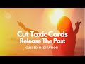 Cord Cutting & Releasing The Past, Guided Meditation