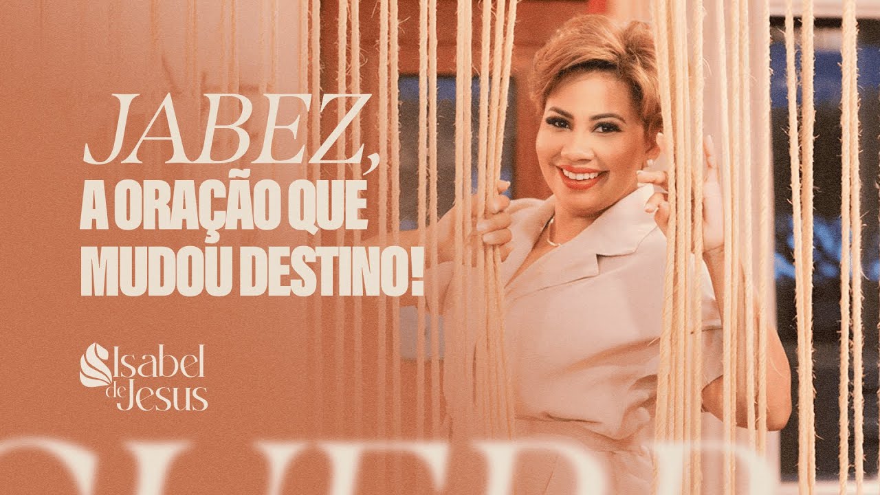 Jabez, a oração que mudou destino - Pra. Isabel de Jesus - Palavra completa