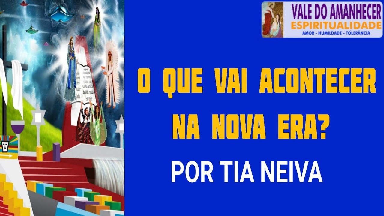 O QUE VAI ACONTECER NA NOVA ERA - POR TIA NEIVA