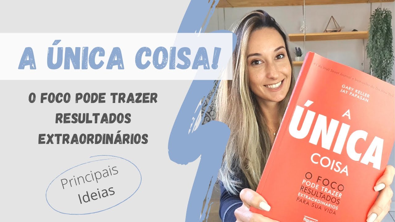 A ÚNICA COISA | Gary Keller | PRINCIPAIS ideias do livro | Resenha
