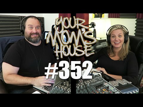 Your Mom's House Podcast - Ep. 352