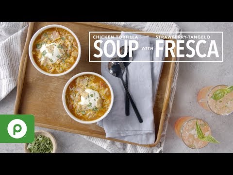Chicken Tortilla Soup with Strawberry-Tangelo Fresca,...