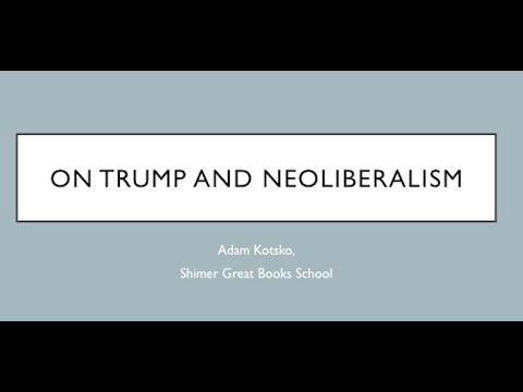 Adam Kotsko TIP Talk 3/6/18 (Trump and Neoliberalism)