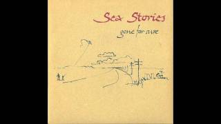 Sea Stories - Gone For Sure
