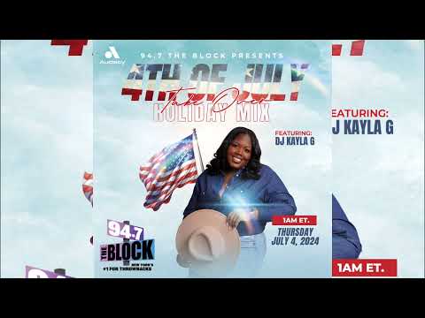 DJ Kayla G - 4th OF JULY HOLIDAY Mix Takeover on 94.7 THE BLOCK | July 2024 @947TheBlock