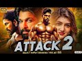 ATTACK 2 Full HD Movie In Hindi Allu Arjun Shreeleela Latest South Movie Action Thriller