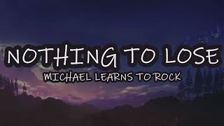 Michael Learns to Rock - Nothing to Lose (Lyrics)