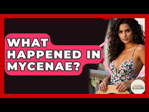 What Happened In Mycenae? - Exploring Southwest Europe