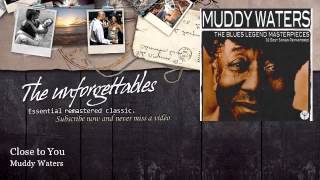 Muddy Waters - Close to You