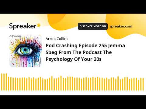 Pod Crashing Episode 255 Jemma Sbeg From The Podcast The Psychology Of Your 20s