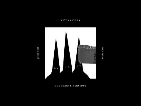 XYXXYYYXXYX - 300 (Kanye Version).