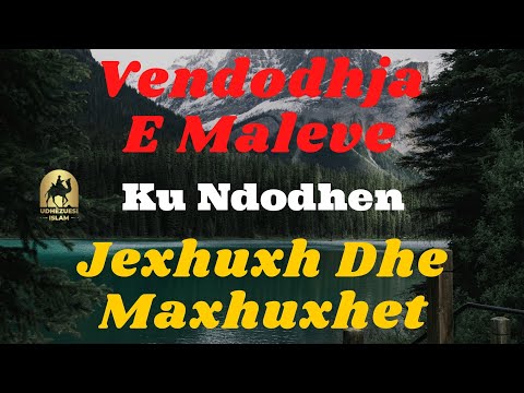 Vendodhja E Maleve Ku Ndodhen Jexhuxh Dhe Maxhuxhet