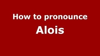 How to pronounce Alois