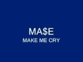 MA$E - MAKE ME CRY