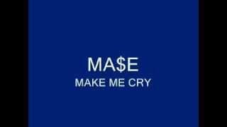 MA$E - MAKE ME CRY