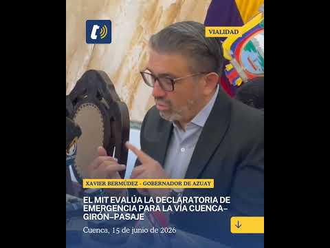 🗣️ El MIT evalúa declarar en emergencia la vía Cuenca-Girón-Pasaje​