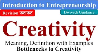 Creativity, bottlenecks to creativity, creativity and entrepreneurship, Entrepreneurship development