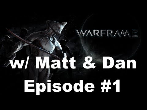 Warframe w/ Matt & Dan - Episode #1: New Game!
