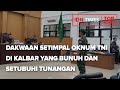 TOP NEWS OF THE DAY Dakwaan Setimpal Oknum TNI Di Kalbar Yang Bunuh Dan Setubuhi Tunangan