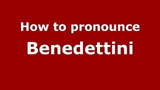 How to pronounce Benedettini